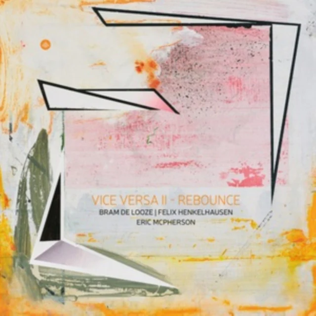 DE LOOZE,BRAM & FELIX HENKELHAUSEN & ERIC MCPHERSON - VICE VERSA II - REBOUNCE (Vinyl LP)