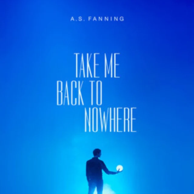 FANNING,A.S. - TAKE ME BACK TO NOWHERE (Vinyl LP)