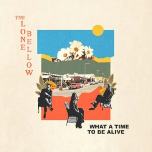 LONE BELLOW - WHAT A TIME TO BE ALIVE (Vinyl LP)