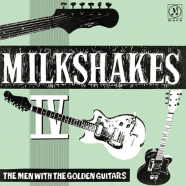 MILKSHAKES - MILKSHAKES IV: THE MEN WITH THE GOLDEN GUITARS (Vinyl LP)