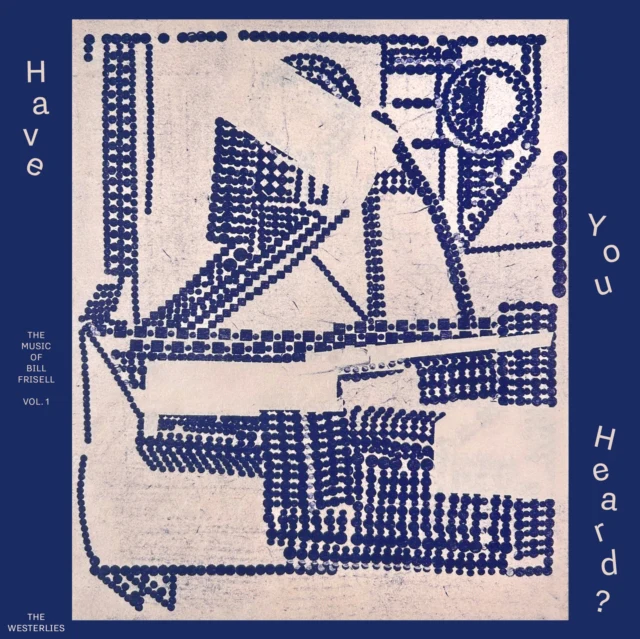 WESTERLIES - HAVE YOU HEARD? THE MUSIC OF BILL FRISELL, VOL. 1 (Music CD)